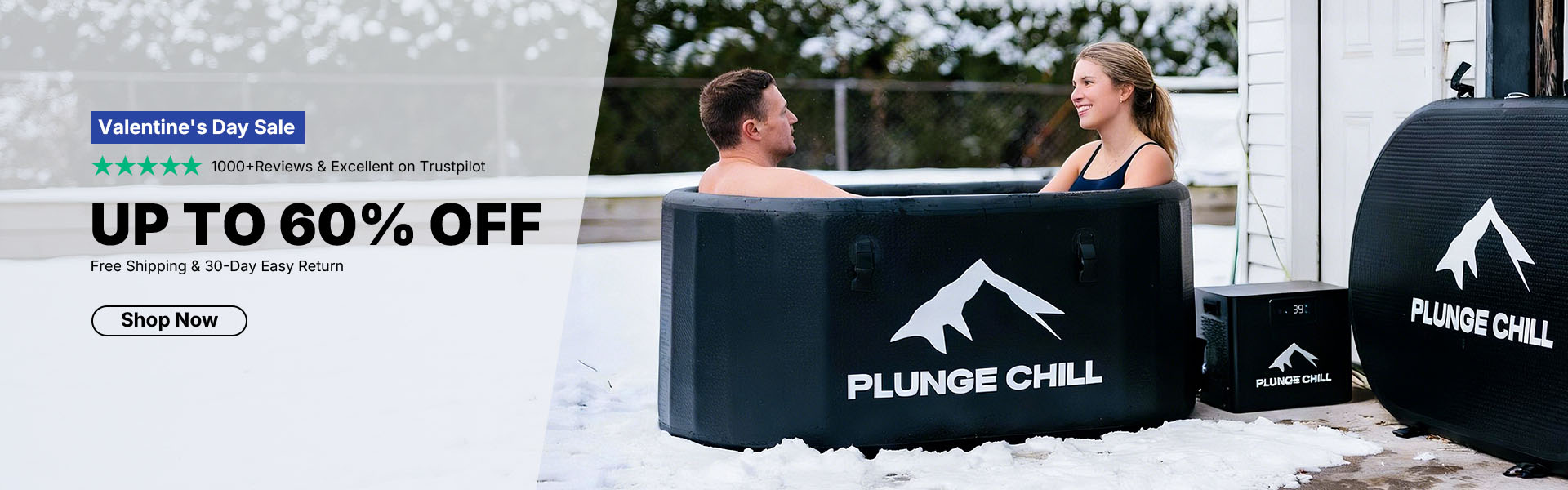 Plunge chill Valentine's Day Sale Up to 60% off Free Shipping & 30-Day Easy Return 1000+ Reviews & Excellent on Trustpilot